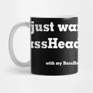 I just wanna do BASSHEAD things Mug